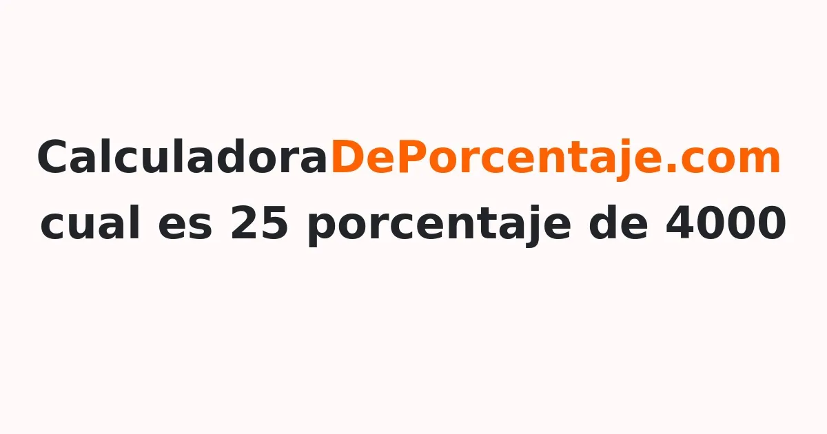 calculadora-de-porcentaje-cuanto-es-el-25-por-ciento-de-4000